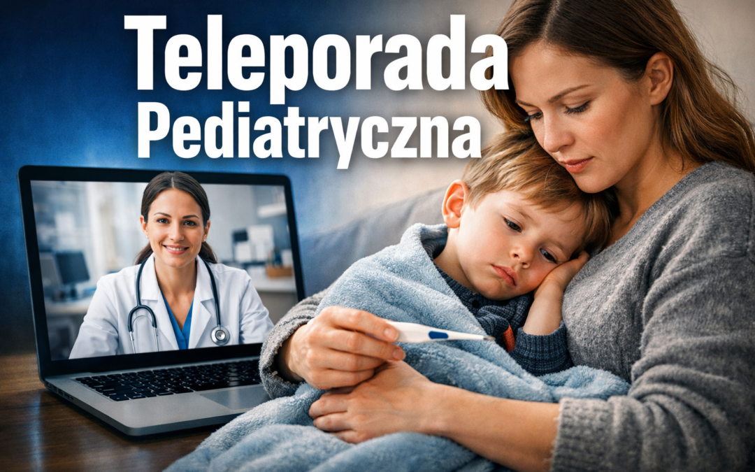 Teleporada pediatryczna – kiedy jest wystarczająca, a kiedy potrzebna wizyta u lekarza?