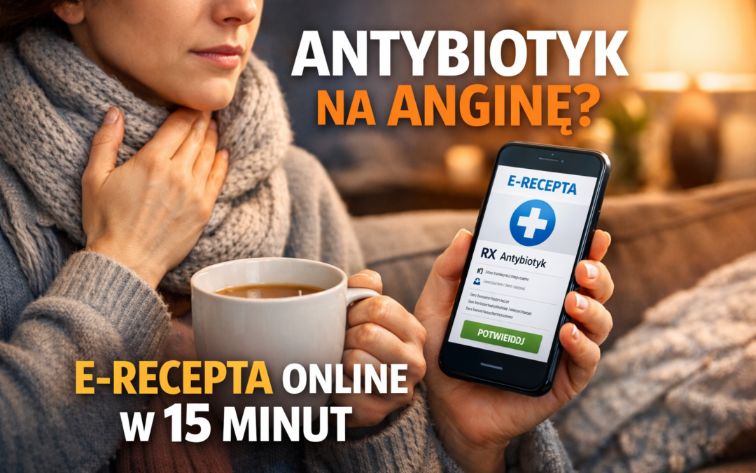 E-recepta na antybiotyk przy anginie – kiedy lekarz może ją wystawić zdalnie?