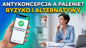 Antykoncepcja hormonalna a palenie papierosów – ryzyko i bezpieczne alternatywy.