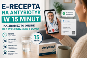 E-recepta na antybiotyk w 15 minut. Tak zrobisz to online bez wychodzenia z domu