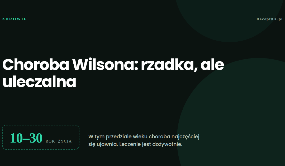 Choroba Wilsona ujawnia się najczęściej między dziesiątym a trzydziestym rokiem życia