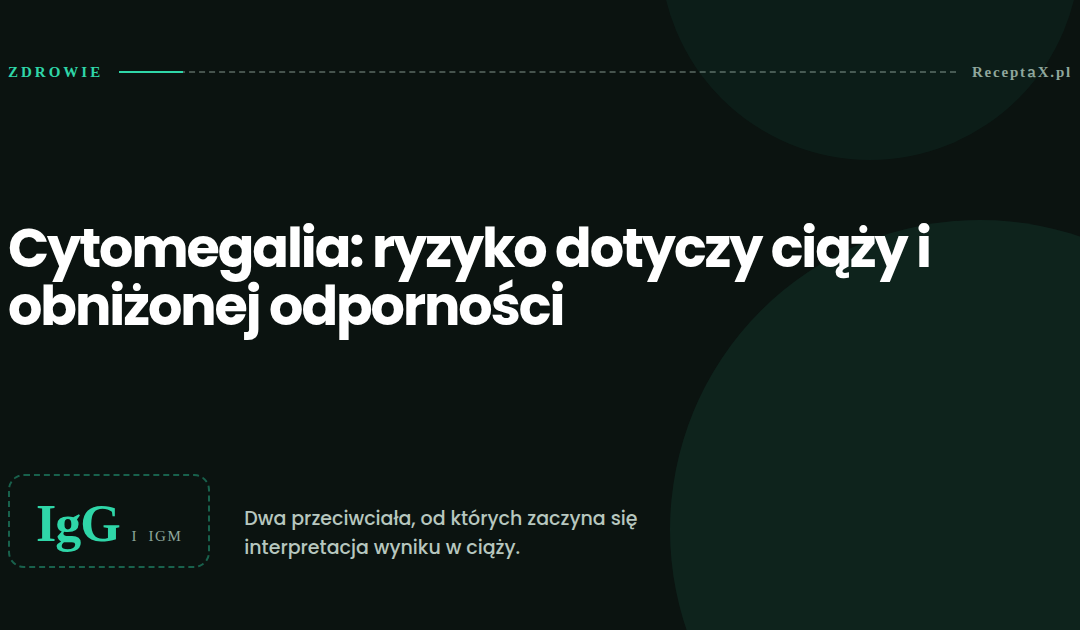 Cytomegalia: dlaczego groźna jest głównie w ciąży i przy obniżonej odporności