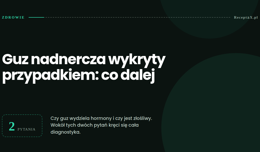 Dwa pytania przy przypadkowo wykrytym guzie nadnercza