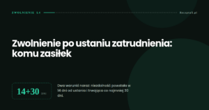 Zasiłek po ustaniu zatrudnienia wymaga niezdolności w ciągu 14 dni trwającej 30 dni