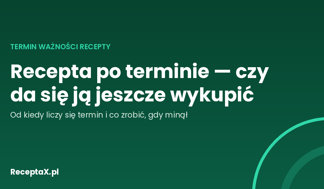 Okładka artykułu o recepcie po upływie terminu ważności i drogach do nowej recepty