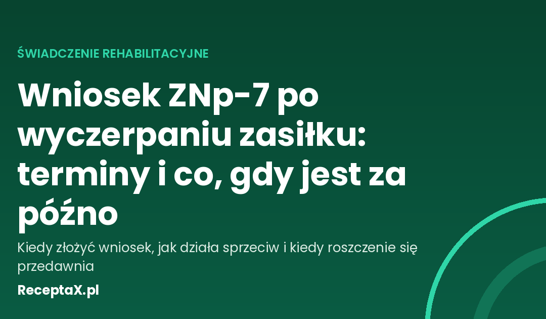 Okładka artykułu o wniosku ZNp-7 o świadczenie rehabilitacyjne i terminach po wyczerpaniu zasiłku