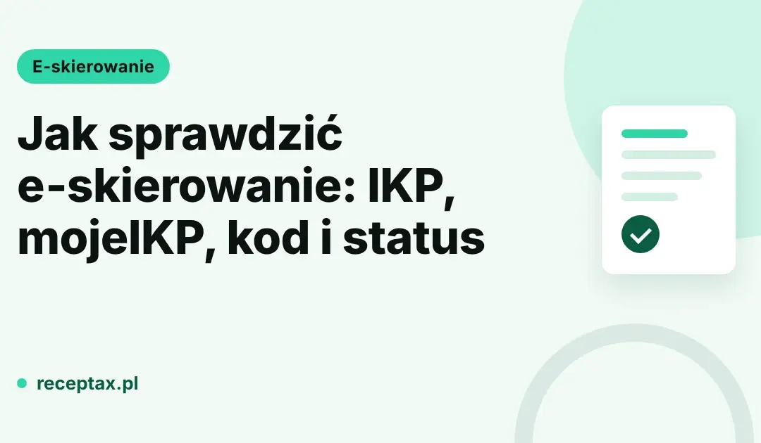 Jak sprawdzić e-skierowanie na IKP i w aplikacji mojeIKP: karta informacyjna ReceptaX