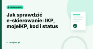 Jak sprawdzić e-skierowanie na IKP i w aplikacji mojeIKP: karta informacyjna ReceptaX