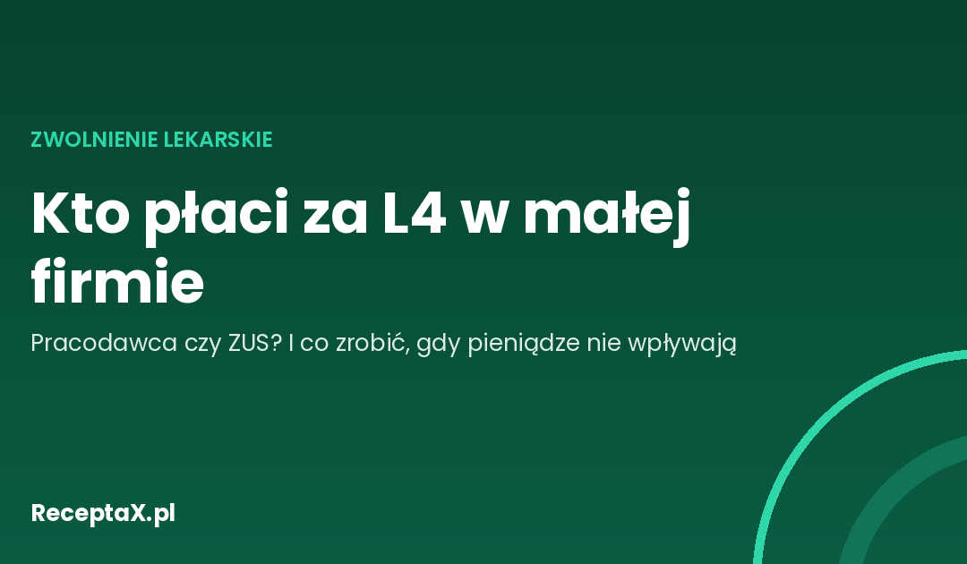 Zielona okładka z napisem: Kto płaci za L4 w małej firmie — pracodawca czy ZUS