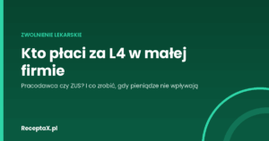Zielona okładka z napisem: Kto płaci za L4 w małej firmie — pracodawca czy ZUS