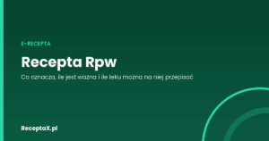 Zielona okładka z napisem: Recepta Rpw — co oznacza, ile jest ważna i ile leku można przepisać