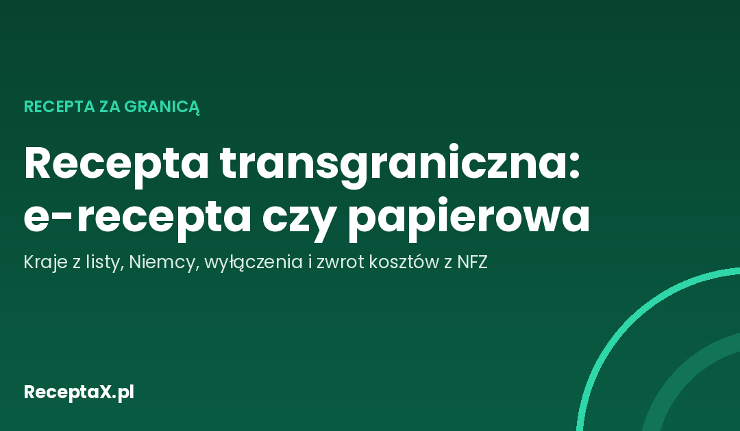 Recepta transgraniczna: gdzie wykupisz polską e-receptę, a gdzie potrzebna jest papierowa