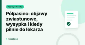 Półpasiec objawy: zwiastuny, wysypka i kiedy pilnie do lekarza (grafika ReceptaX)